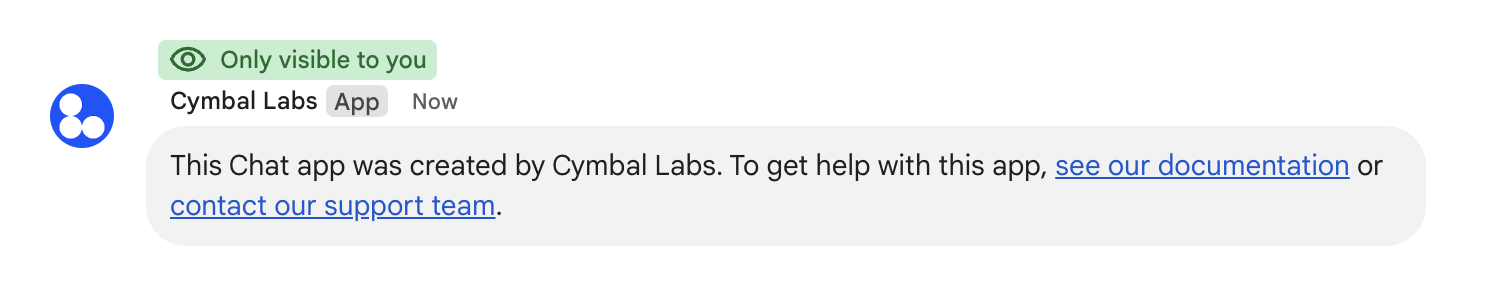 Cymbal Labs の Chat アプリの非公開メッセージ。このメッセージには、Chat アプリが Cymbal Labs によって作成されたこと、ドキュメントへのリンク、サポートチームへの連絡先のリンクが記載されています。